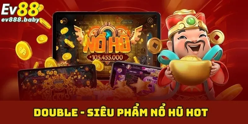 Double - Siêu Phẩm Giải Trí Đỉnh Cao Top 1 EV88 Năm 2025