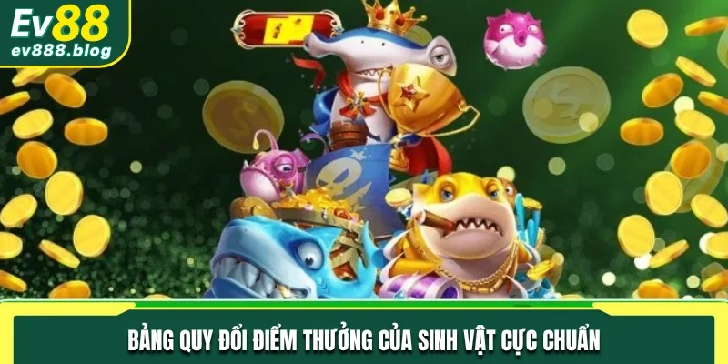 Bảng quy đổi điểm thưởng của sinh vật cực chuẩn