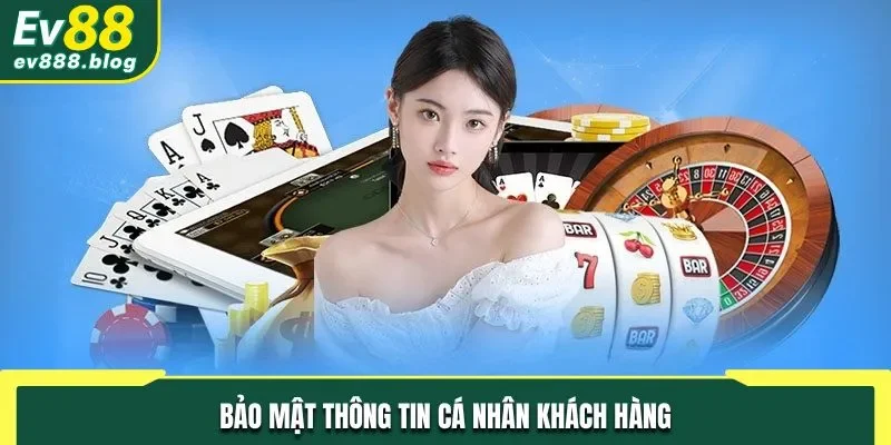 Bảo mật thông tin cá nhân khách hàng tham gia tại nhà cái
