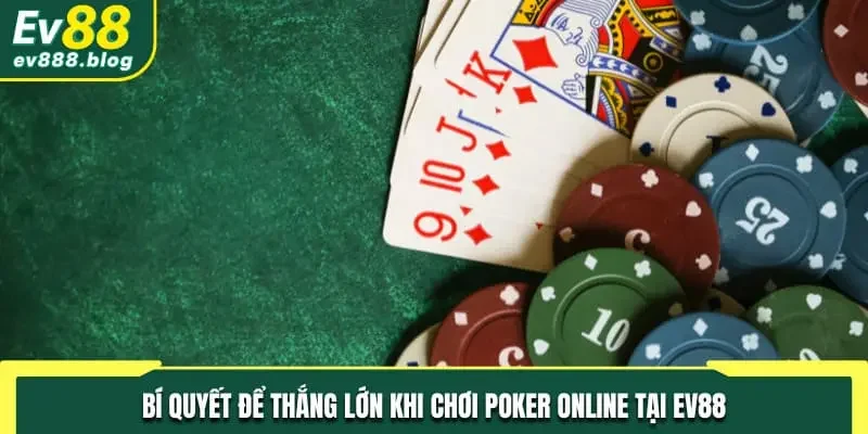 Bí quyết để thắng lớn khi chơi Poker online tại EV88