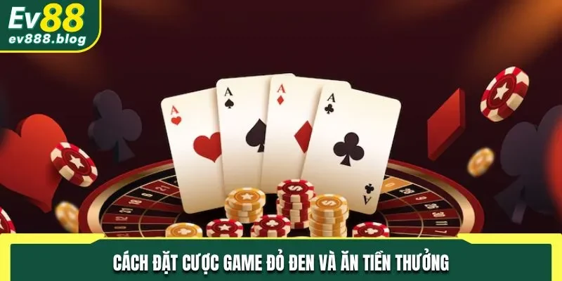 Cách đặt cược game đỏ đen và ăn tiền thưởng