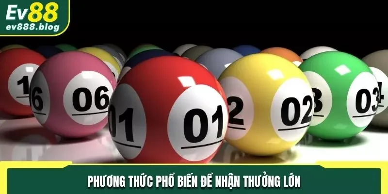 Các phương thức phổ biến giúp bạn nhận thưởng lớn