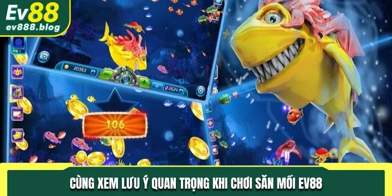 Cùng xem lưu ý quan trọng khi chơi săn mồi EV88