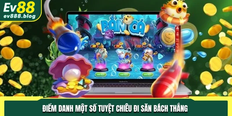 Điểm danh một số tuyệt chiêu đi săn bách thắng