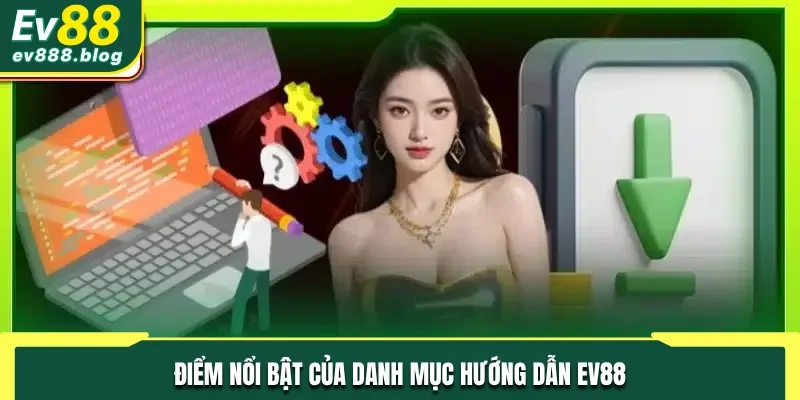 Điểm nổi bật của danh mục hướng dẫn EV88