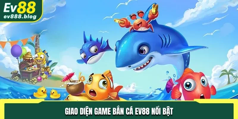 Giao diện game bắn cá EV88 nổi bật