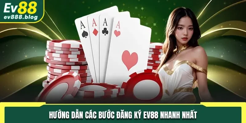 Hướng dẫn bet thủ các bước thao tác đăng ký EV88