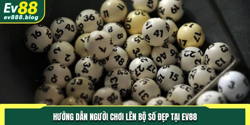 Hướng dẫn người chơi lên bộ số đẹp tại nhà cái EV88