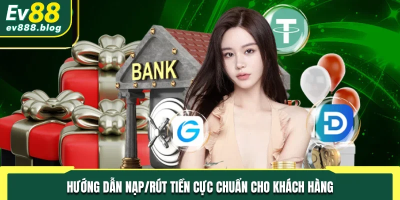 Hướng dẫn nạp/rút tiền cực chuẩn cho khách hàng
