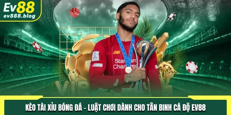 Kèo tài xỉu bóng đá