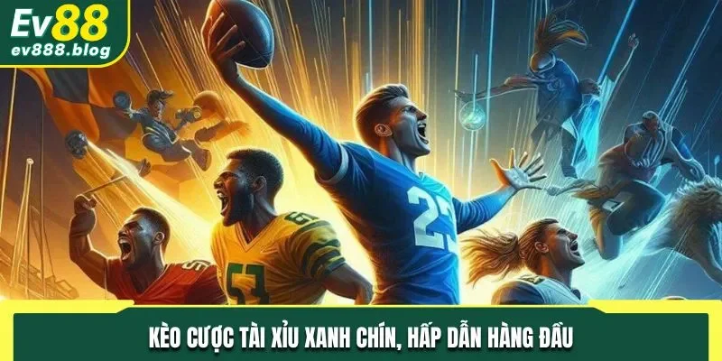 Kèo cược tài xỉu xanh chín, hấp dẫn hàng đầu