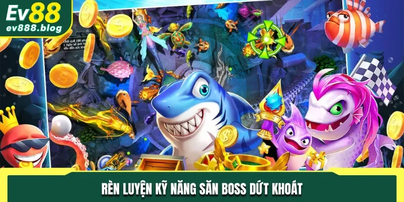 Luyện kỹ năng săn boss giỏi