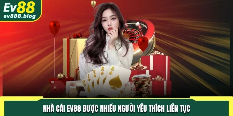 Nhà cái EV88 được nhiều người yêu thích liên tục