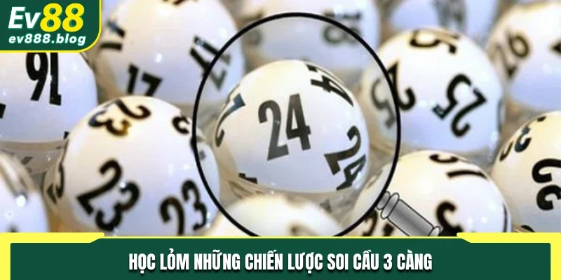 Học lỏm những chiến lược soi cầu 3 càng từ chuyên gia