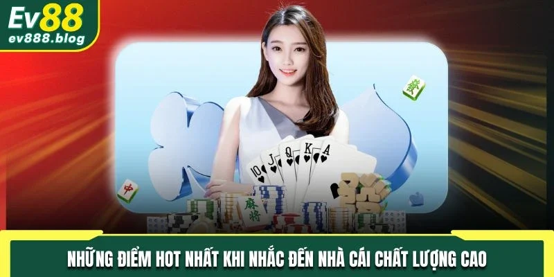 Những điểm hot nhất khi nhắc đến nhà cái chất lượng cao