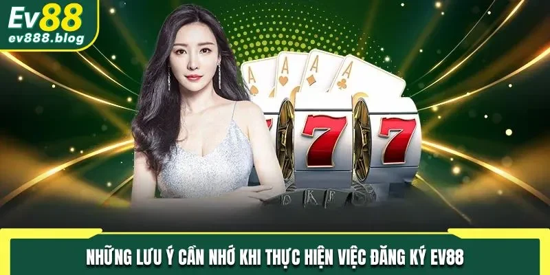 Những lưu ý cần nhớ khi tham gia đăng ký thành viên tại EV88