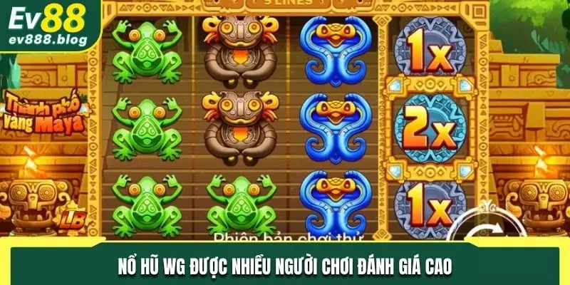 Nổ hũ WG được nhiều người chơi đánh giá cao