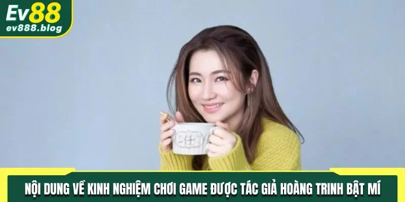 Nội dung về kinh nghiệm chơi game được tác giả Hoàng Trinh bật mí