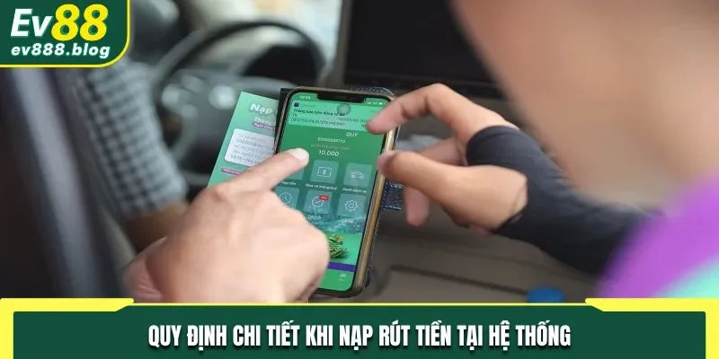 Quy định chi tiết khi nạp rút tiền tại hệ thống