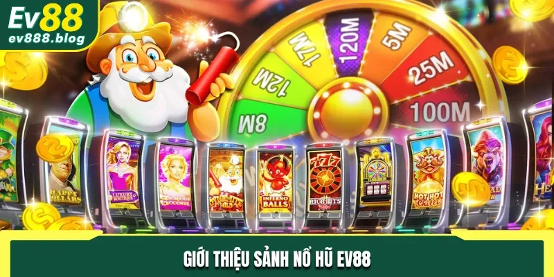 Sảnh nổ hũ EV88 uy tín, thưởng cao