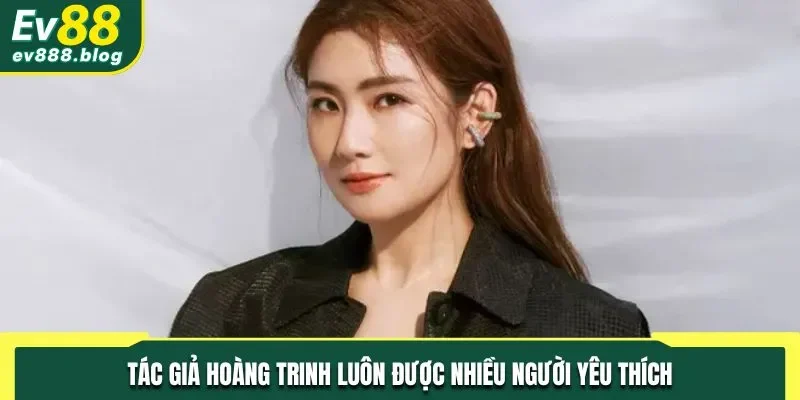 Tác giả Hoàng Trinh luôn được nhiều người yêu thích