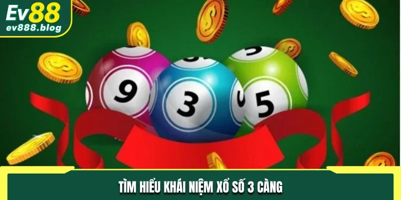 Tìm hiểu khái niệm xổ số 3 càng