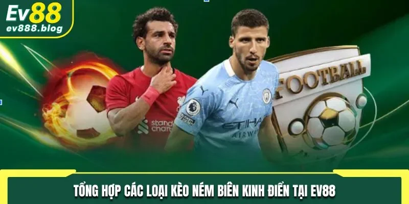 Tổng hợp các hình thức cá độ ném biên kinh điển tại EV88