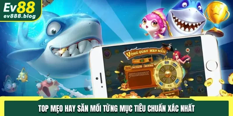 Top mẹo hay săn mồi từng mục tiêu chuẩn xác nhất