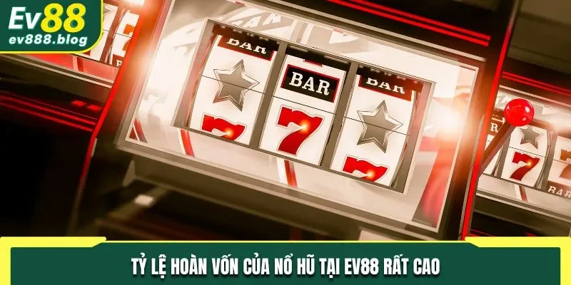 Tỷ lệ hoàn vốn của Nổ hũ tại EV88 rất cao