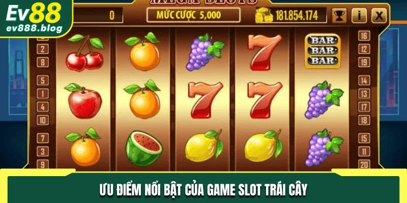 Ưu điểm nổi bật của game slot trái cây