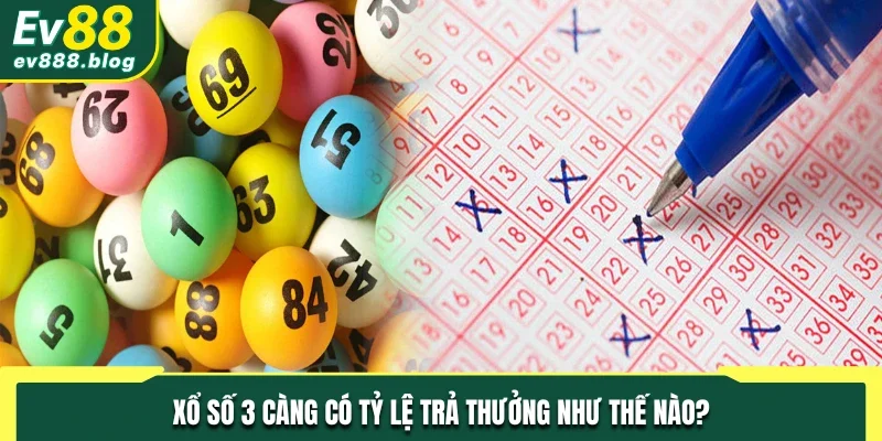 Xổ số 3 càng có tỷ lệ trả thưởng như thế nào?
